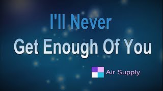 I'll Never Get Enough Of You ♦ Air Supply ♦ Karaoke ♦ Instrumental ♦ Cover Song