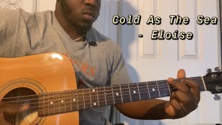 Cold As The Sea - Eloise | Guitar Tutorial(How to Play cold as the sea)