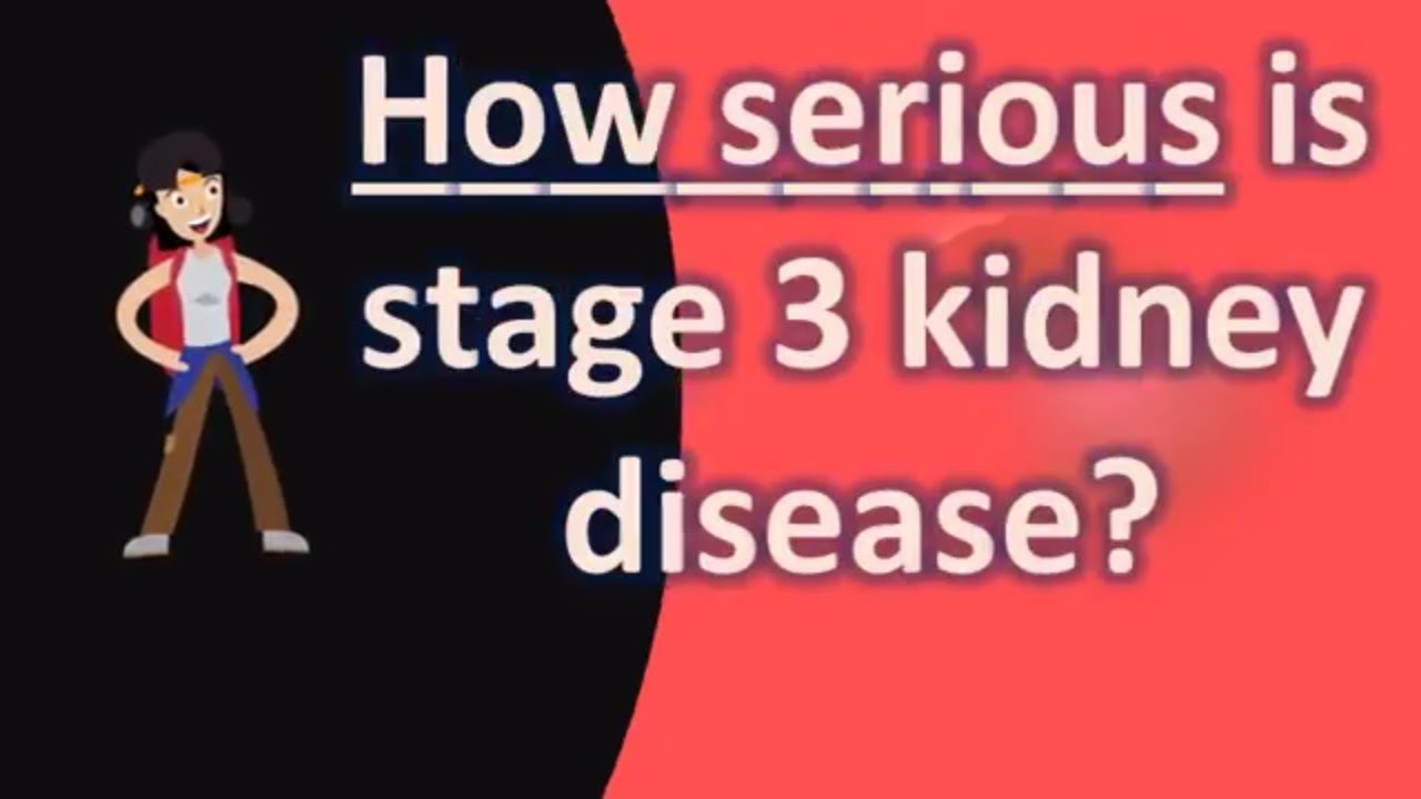 How serious is stage 3 kidney disease ? - YouTube