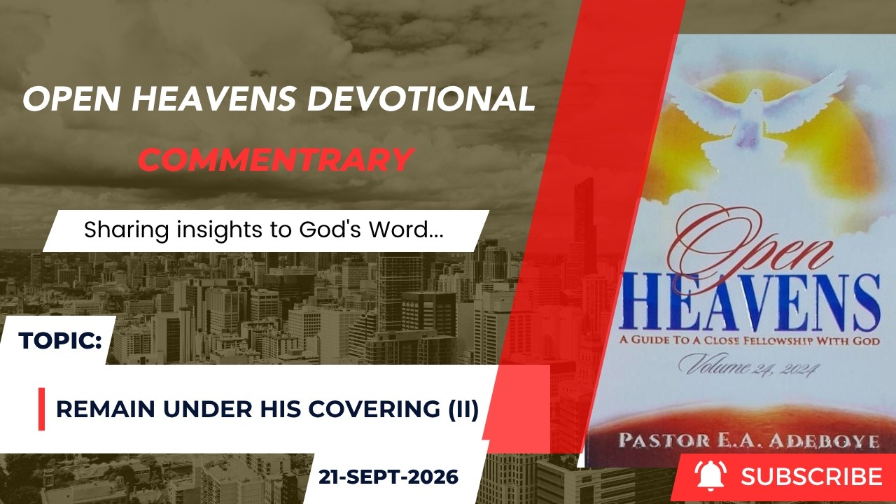 Open Heavens Devotional For Monday 21-09-2026 by Pastor E.A Adeboye (Remain Under His Covering) II