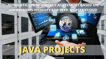 Authentication and Key Agreement Based on Anonymous Identity for Peer-to-Peer Cloud | Java Projects