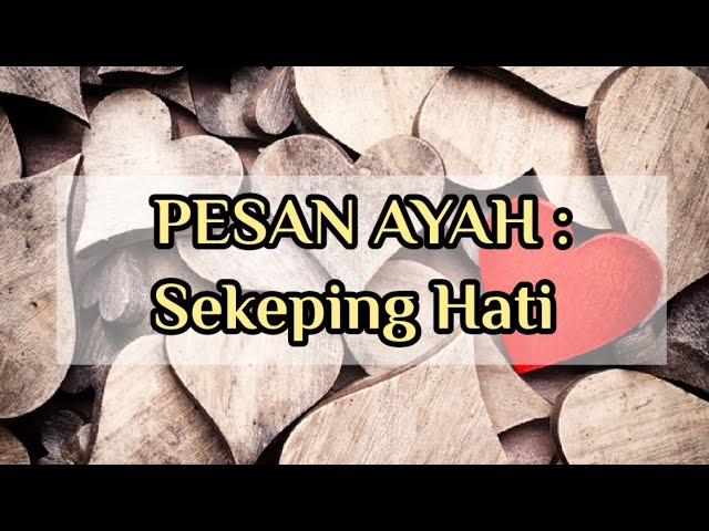 PESAN AYAH  |  Sekeping Hati  ❤ class=