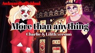 More Than Anything Rewrite(Lilith and Charlie’s Ver.)8k+ special|Hazbin Hotel|