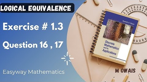 Exercise # 1.3 Q16, Q17  (logical Equivalence|| Rosen Discrete Mathematics 7th Edition|| M.Owais
