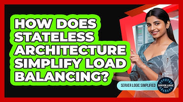 How Does Stateless Architecture Simplify Load Balancing?