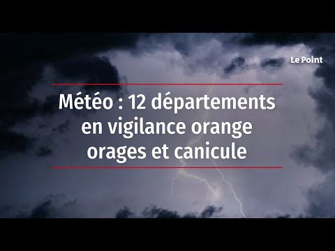 Météo : 12 départements en vigilance orange orages et canicule