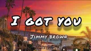 Jimmy Brown - I Got You (Lyrics)#jimmybrown#igotyou