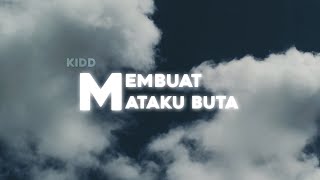 Membuat Mataku Buta - Kidd