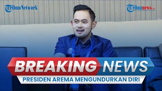 Breaking News Juragan 99 Umumkan Mundur Dari Jabatan Presiden Arema Buntut Tragedi Kanjuruhan