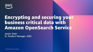 Securing Your Log Analytics and Search Data with Amazon OpenSearch Service - AWS Online Tech Talks