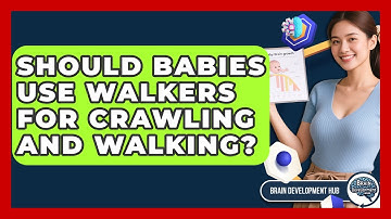 Should Babies Use Walkers For Crawling And Walking? - Brain Development Hub