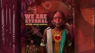 We Are Eternal - Nature Loves Courage [Full Album]