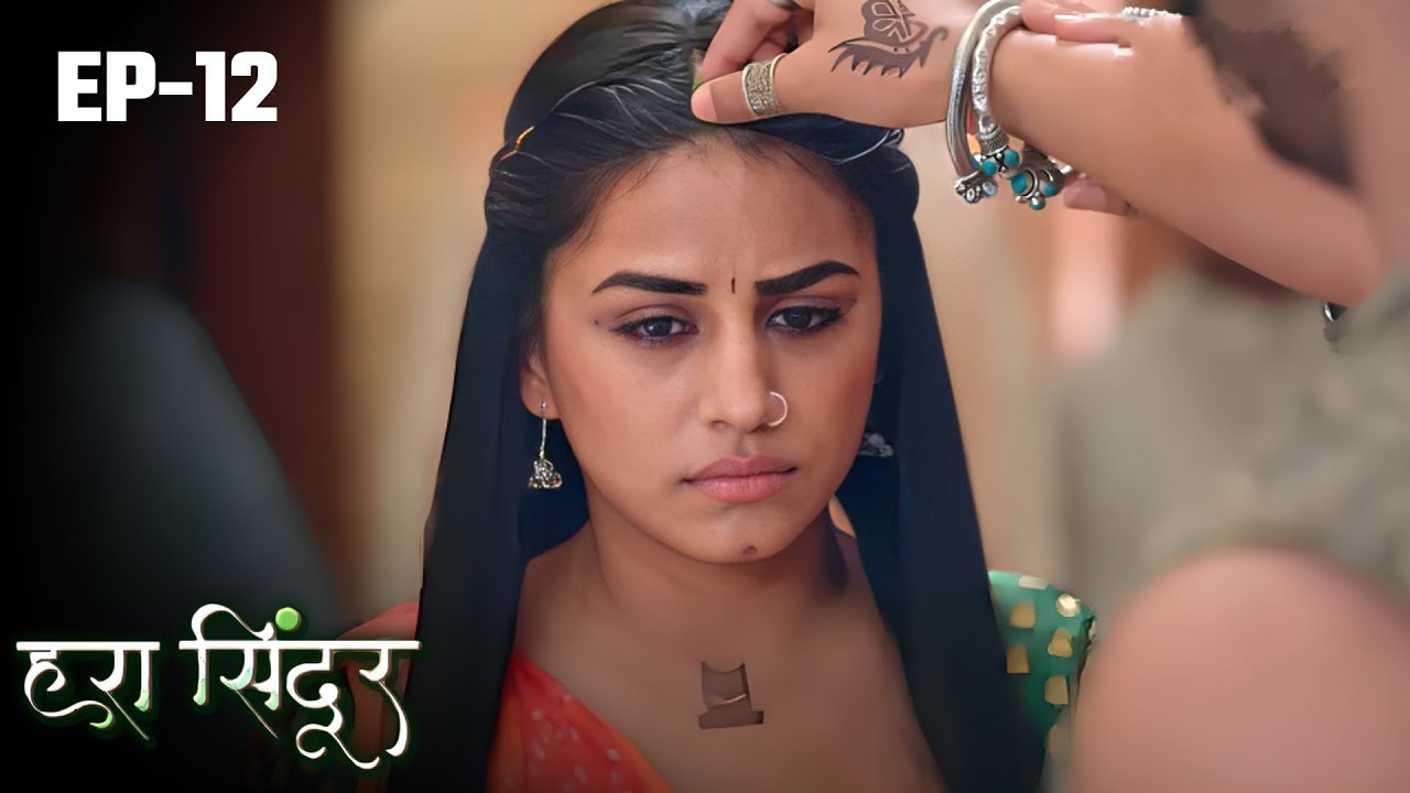 Hara Sindoor | Full Episode - 12 | Saksham Arya, Jaya Bhattachaeya, Bhumika Gurung | Hindi TV Series