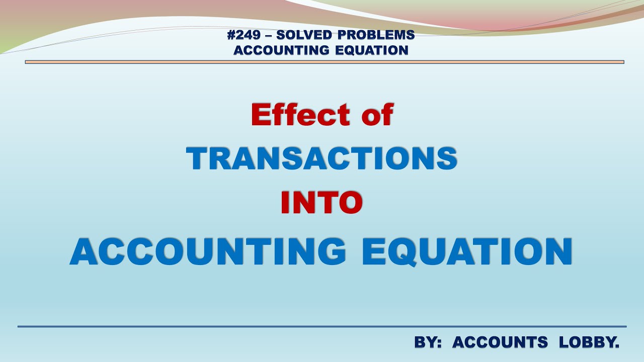 #249 - SOLVED PROBLEMS - TRANSACTIONS INTO ACCOUNTING EQUATION-ASSETS ...