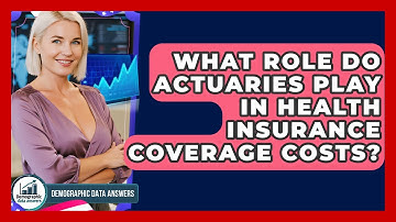 What Role Do Actuaries Play In Health Insurance Coverage Costs? - Demographic Data Answers