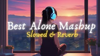 Best Alone Mashup | Slowed &amp; Reverb | Lofi for hindi