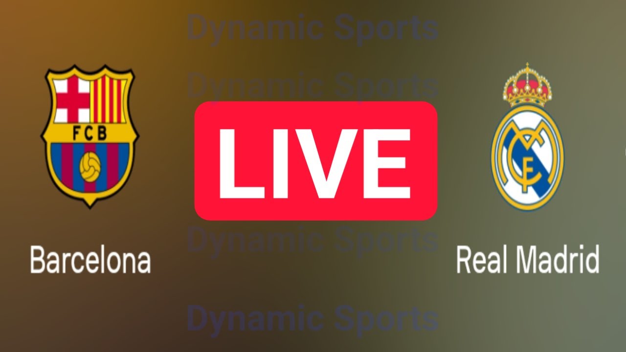 Real Madrid vs Barcelona live match today | Barcelona vs Real Madrid
