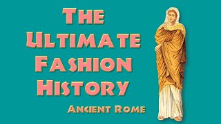 THE ULTIMATE FASHION HISTORY: Ancient Rome