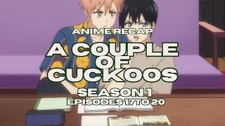 A Couple Of Cuckoos - Season 1 Episodes 17 To 20 Recap Anime Breakdown