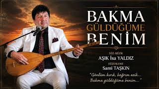 Bakma Güldüğüme Beni̇m - Söz - Müzi̇k - Aşik İsayaldiz - Müzi̇k Düzenleme - Sami Taşkin