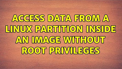 Access data from a linux partition inside an image without root privileges (4 Solutions!!)