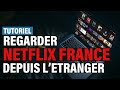 Comment accder  netflix france et regarder du contenu en franais depuis ltranger  tutoriel