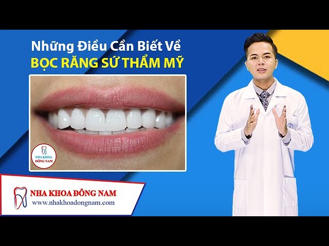 Outline Video Những Điều Cần Biết Về Bọc Răng Sứ Thẩm Mỹ | NHA KHOA ĐÔNG NAM®