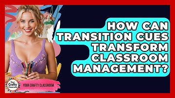 How Can Transition Cues Transform Classroom Management? - Your Crafty Classroom