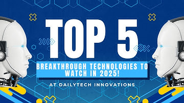 Top 5 Breakthrough Technologies to Watch in 2025! @DailyTechInnovations