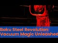 Baku steels vacuum degassing revolution