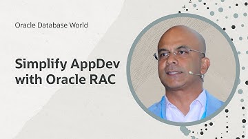 Simplify application development with Oracle Real Application Clusters I Oracle Database World