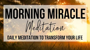 MORNING MIRACLE MEDITATION | Daily Morning Meditation To Transform Your Life