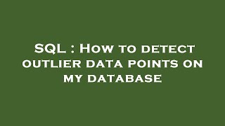 SQL : How to detect outlier data points on my database