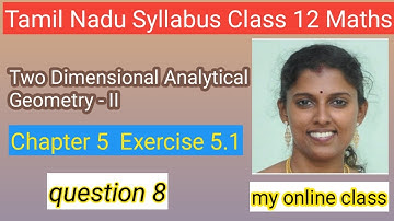 || TN Class 12 Maths Chapter 5 || Ex 5.1 Q8 Two Dimensional Analytical Geometry – II