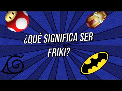 ¿Qué significa ser friki?