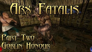 Arx Fatalis - Part 2: Goblin Honour