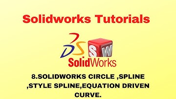 Tutorial 8 :- Solidworks Circle , Spline ,Style Spline ,Equation Driven Curve