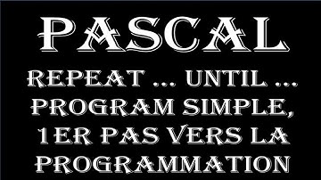 Pascal Repeat … until … Program Pascal simple, 1er pas vers la programmation des robots