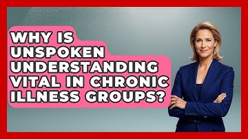 Why Is Unspoken Understanding Vital In Chronic Illness Groups? - Your Accessible Health