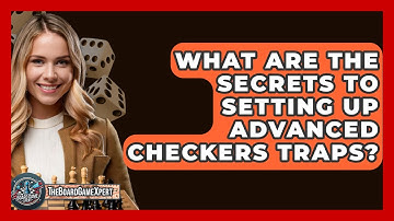 What Are The Secrets To Setting Up Advanced Checkers Traps? - The Board Game Xpert