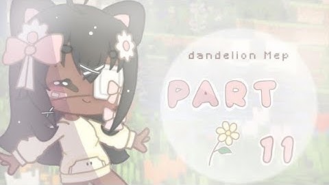 #fluffydandelionsmep | part 11  { official } ♡