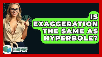 Is Exaggeration The Same As Hyperbole? - The Language Library