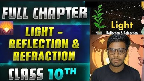 CLASS 10TH NCERT SCIENCE प्रकाश – परावर्तन तथा अपवर्तन (LIGHT Reflection & Refraction) PART -2