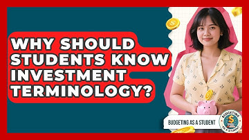 Why Should Students Know Investment Terminology? - Budgeting as a Student