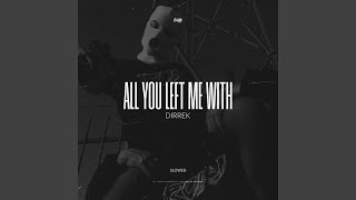All You Left Me With (Slowed) - Dirrek