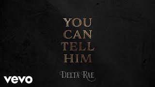 Video thumbnail of "Delta Rae - You Can Tell Him (Audio)"