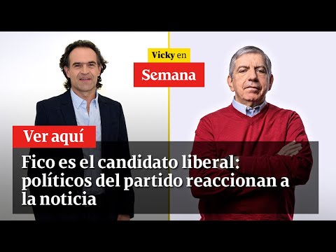 Fico es el candidato liberal: políticos del partido reaccionan a la noticia