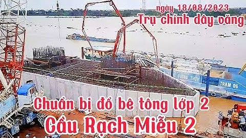 Cầu Rạch Miễu 2: trực tiếp chuẩn bị đổ bê tông bệ trụ dây văng chính  đổ bê tông lớp 2 xã Bình Đức