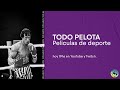 TODO PELOTA - ESPECIAL PELICULAS DE DEPORTE