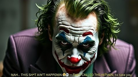 NAH… THIS SH*T AIN’T HAPPENIN — THEY CALLED THE HITMEN, , to take you out--Joker Speech (Powerful)